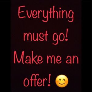 Everything! Make me a reasonable offer!